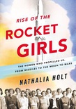 Rise of the Rocket Girls: The Women Who Propelled Us, from Missiles to the Moon to Mars