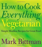 How to Cook Everything Vegetarian: Simple Meatless Recipes for Great Food (How to Cook Everything)