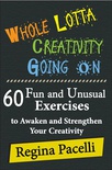 Whole Lotta Creativity Going On: 60 Fun and Unusual Exercises to Awaken and Strengthen Your Creativity