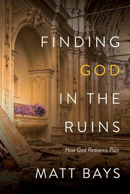 Finding God in the Ruins: How God Redeems Pain