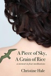 A Piece of Sky, a Grain of Rice: A Memoir in Four Meditations