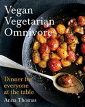 Vegan Vegetarian Omnivore: Dinner for Everyone at the Table